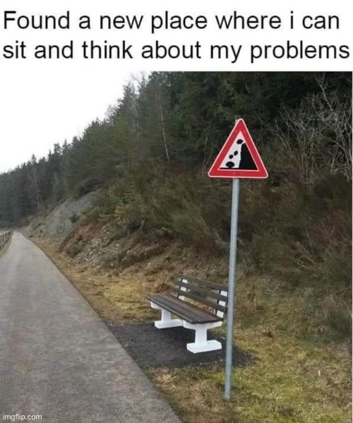 Dark but True and more | image tagged in dark,problems,think,rocks,bench | made w/ Imgflip meme maker