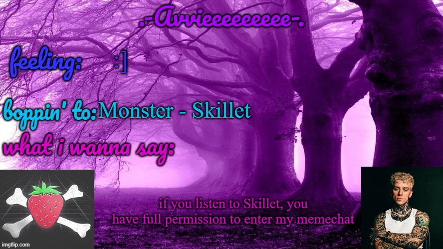 they are my favorite Christian rock band | :]; Monster - Skillet; if you listen to Skillet, you have full permission to enter my memechat | image tagged in -avvieeeeeeee- template | made w/ Imgflip meme maker