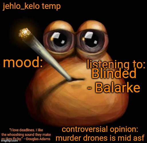 jehlo kelo temp | Blinded - Balarke; controversial opinion: murder drones is mid asf | image tagged in jehlo kelo temp | made w/ Imgflip meme maker