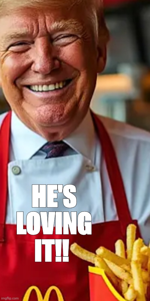 WE'RE LOVING IT TOO | HE'S LOVING IT!! | image tagged in memes,funny,politics,political meme,donald trump,gifs | made w/ Imgflip meme maker