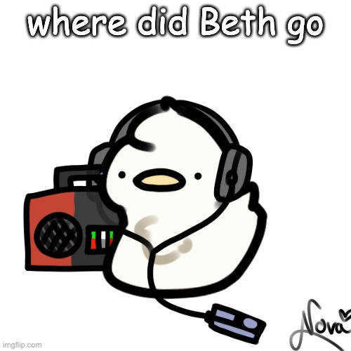 Ducky | where did Beth go | image tagged in ducky | made w/ Imgflip meme maker