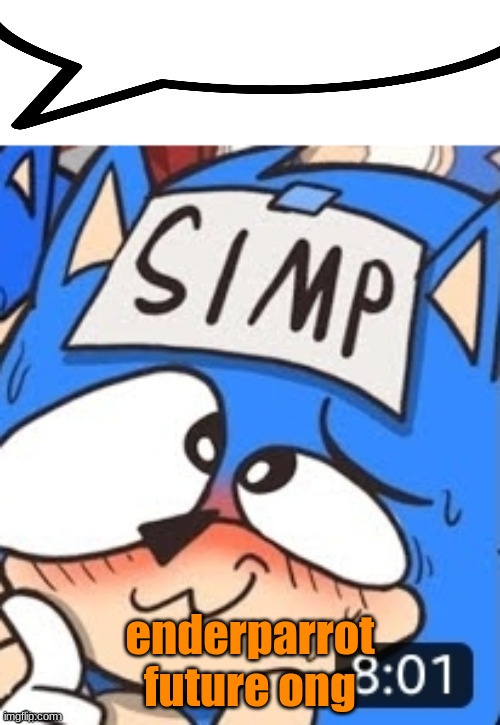 ong | enderparrot future ong | image tagged in simp sonic speech bubble | made w/ Imgflip meme maker