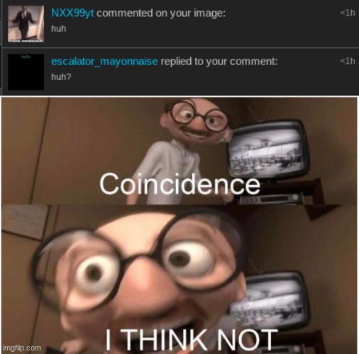 image tagged in coincidence i think not | made w/ Imgflip meme maker
