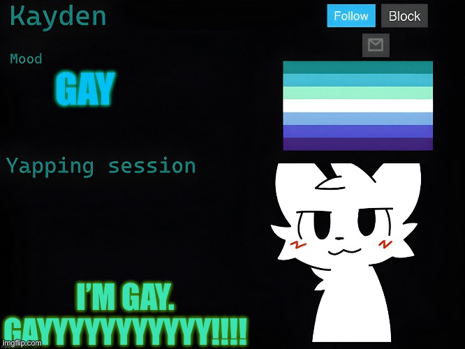 Yrtrgshsjhdgetwh | GAY; I’M GAY. GAYYYYYYYYYYY!!!! | image tagged in kaden temp | made w/ Imgflip meme maker