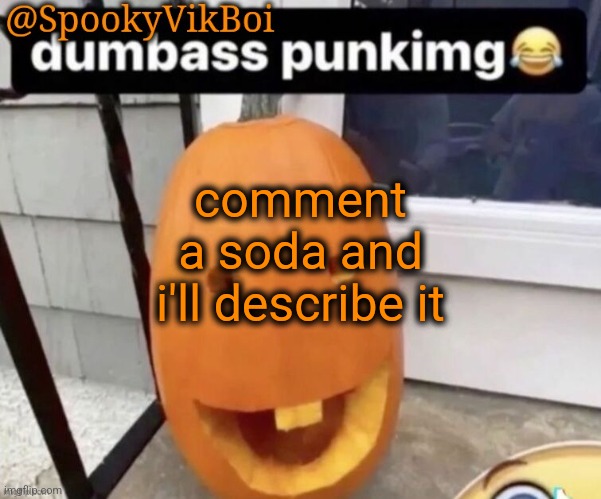 ​ | comment a soda and i'll describe it | made w/ Imgflip meme maker