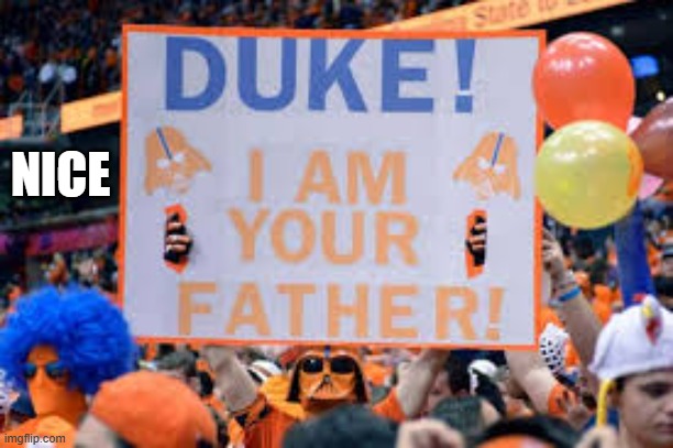 memes by Brad - DUKE, I am your father - sports sign - humor | NICE | image tagged in funny,sports,duke,funny signs,basketball,humor | made w/ Imgflip meme maker