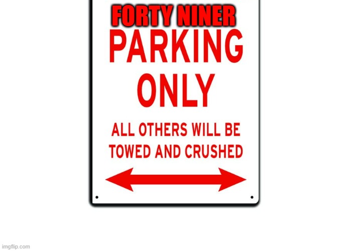 memes by Brad - San Francisco 49ers parking only sign - humor | FORTY NINER | image tagged in sports,funny,san francisco 49ers,signs,humor,parking | made w/ Imgflip meme maker