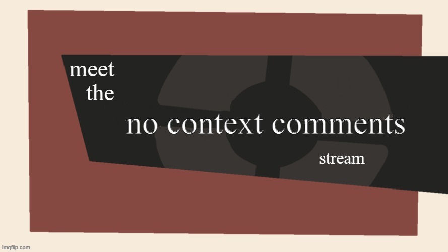 meet the x stream | no context comments | image tagged in meet the x stream | made w/ Imgflip meme maker