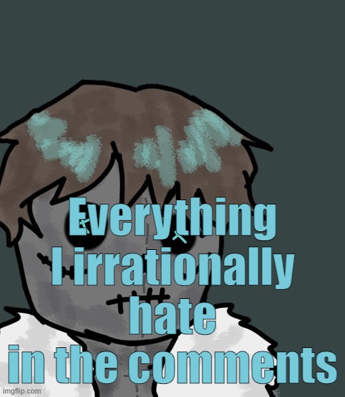 just need to get these off my chest | Everything I irrationally hate in the comments | image tagged in osde plush thanks disco | made w/ Imgflip meme maker