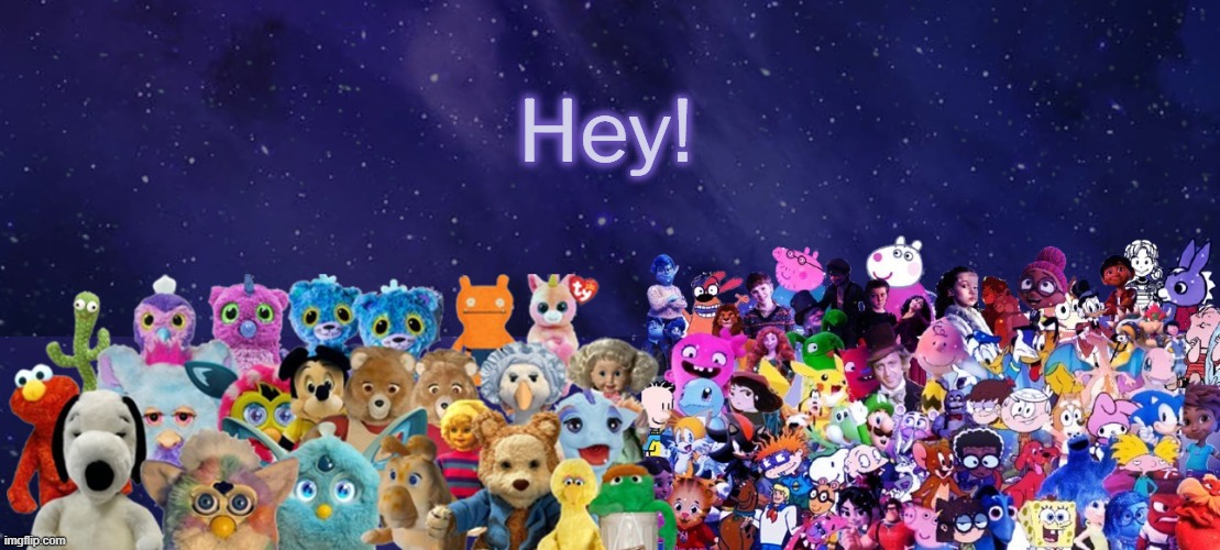 I love toys and cartoon movies and shows and kids books and games | Hey! | image tagged in an announcement | made w/ Imgflip meme maker