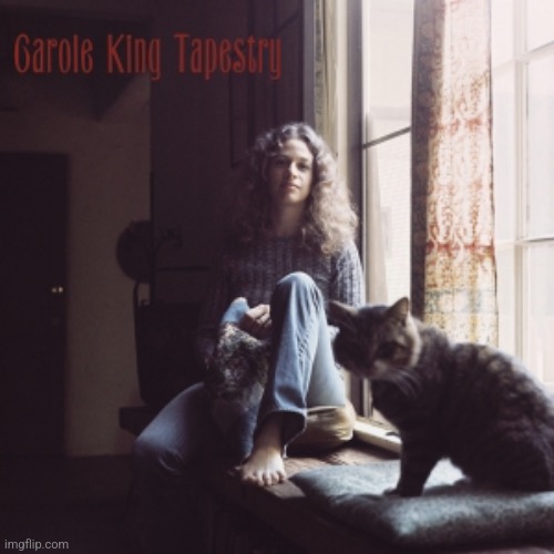 Tapestry by Carole King. My guilty pleasure, but everyone loves it | image tagged in tapestry,carole king,1971,soft rock | made w/ Imgflip meme maker