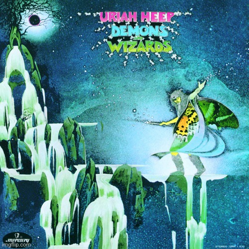 Demons and Wizards by Uriah Heep. The poor man's Deep Purple, but they hold their own.  Great stuff | image tagged in demons and wizards,uriah heep,hard rock,1972 | made w/ Imgflip meme maker