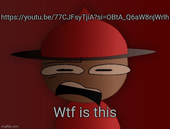 Note: it's not sus, it's cringe | https://youtu.be/77CJFsyTjiA?si=OBtA_Q6aW8njWrlh; Wtf is this | image tagged in expunged has seen some shit 2 | made w/ Imgflip meme maker