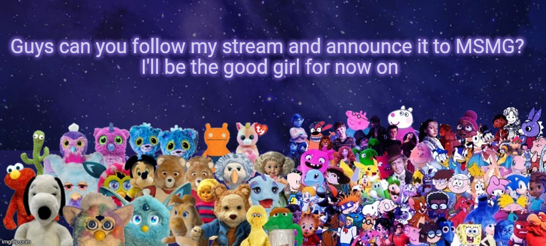 Remember the rules kids | Guys can you follow my stream and announce it to MSMG? 
I'll be the good girl for now on | image tagged in an announcement | made w/ Imgflip meme maker