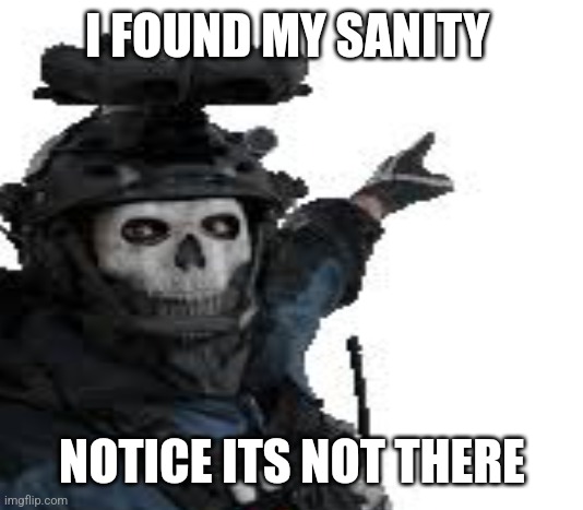 No sanity | I FOUND MY SANITY; NOTICE ITS NOT THERE | image tagged in depression | made w/ Imgflip meme maker