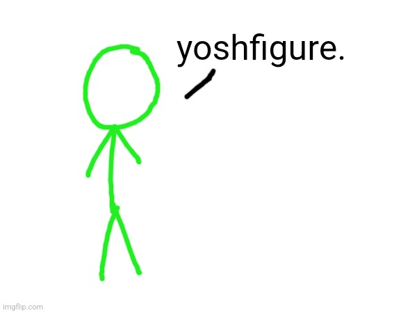 yoshfigure. | made w/ Imgflip meme maker