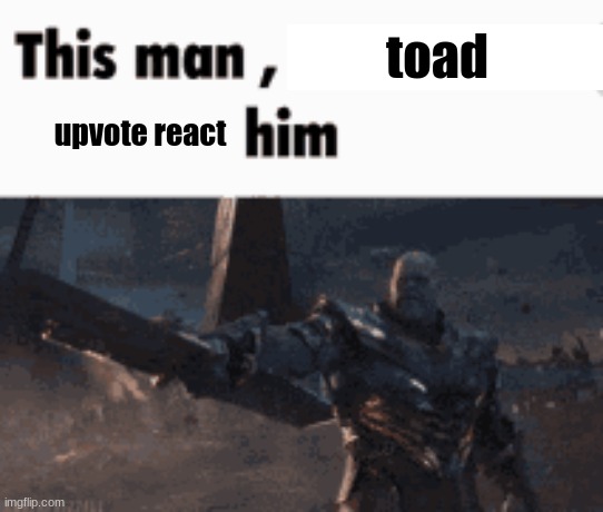 https://imgflip.com/i/97djsc?nerp=1729477390#com33802127 | toad; upvote react | image tagged in this man _____ him | made w/ Imgflip meme maker