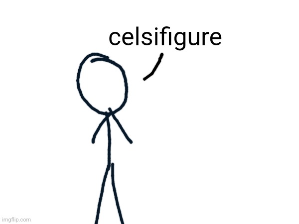 celsifigure | made w/ Imgflip meme maker