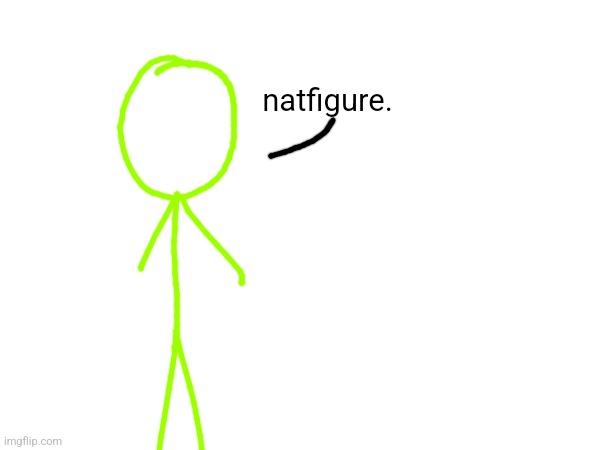 natfigure. | made w/ Imgflip meme maker