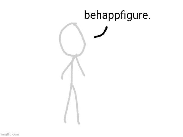 behappfigure. | made w/ Imgflip meme maker