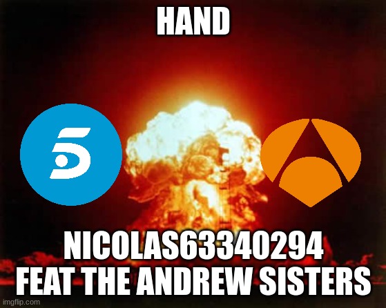 hand | HAND; NICOLAS63340294 FEAT THE ANDREW SISTERS | image tagged in memes,nuclear explosion | made w/ Imgflip meme maker