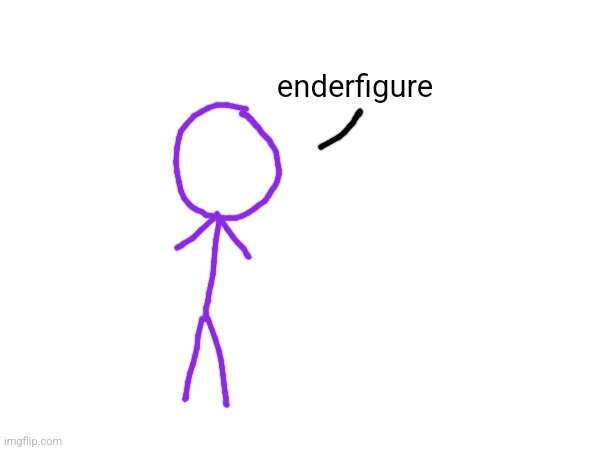 enderfigure | made w/ Imgflip meme maker