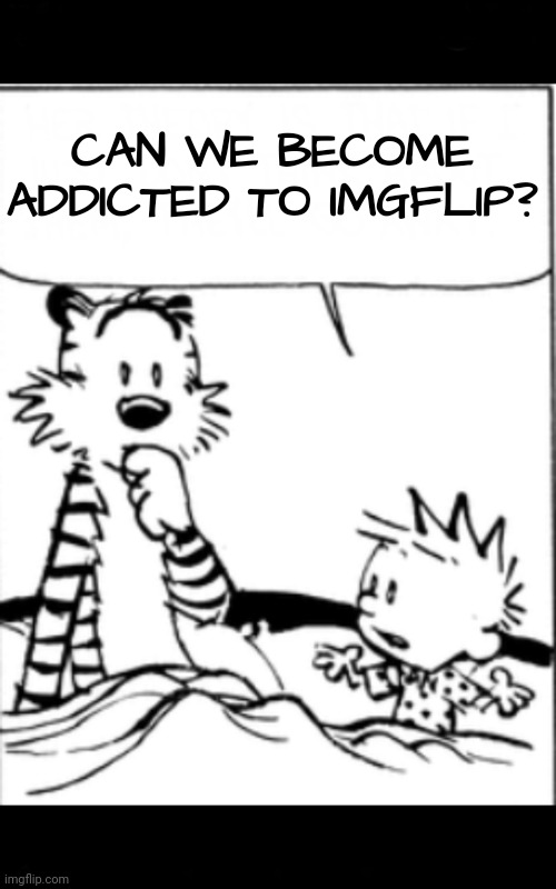 Yeah, but | CAN WE BECOME ADDICTED TO IMGFLIP? | image tagged in yeah but | made w/ Imgflip meme maker