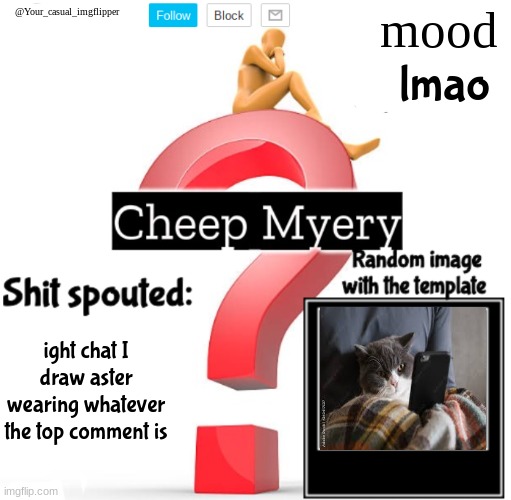 YCI Myery Temp | lmao; ight chat I draw aster wearing whatever the top comment is | image tagged in yci myery temp | made w/ Imgflip meme maker