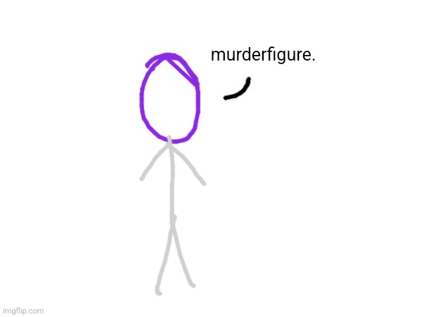 Screw axolotls,  we doing stick figures now | murderfigure. | made w/ Imgflip meme maker