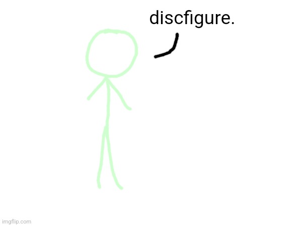 discfigure. | made w/ Imgflip meme maker