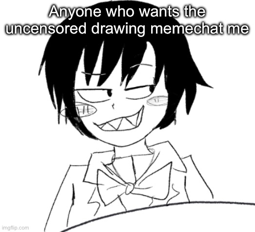 icy smirk | Anyone who wants the uncensored drawing memechat me | image tagged in icy smirk | made w/ Imgflip meme maker