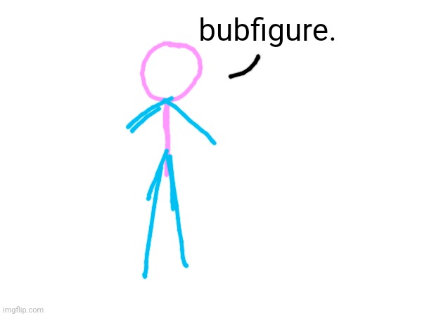 bubfigure. | made w/ Imgflip meme maker