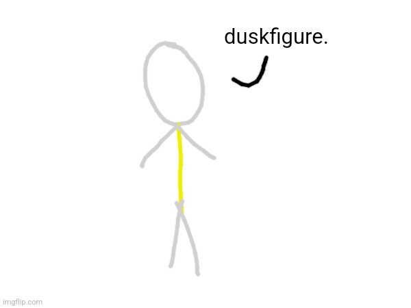 duskfigure. | made w/ Imgflip meme maker