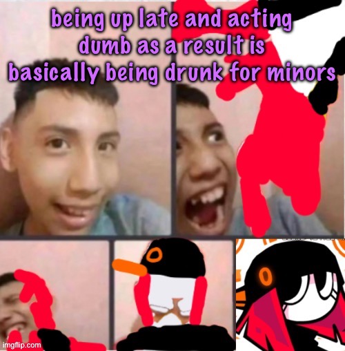 changed lore 5 | being up late and acting dumb as a result is basically being drunk for minors | image tagged in changed lore 5 | made w/ Imgflip meme maker