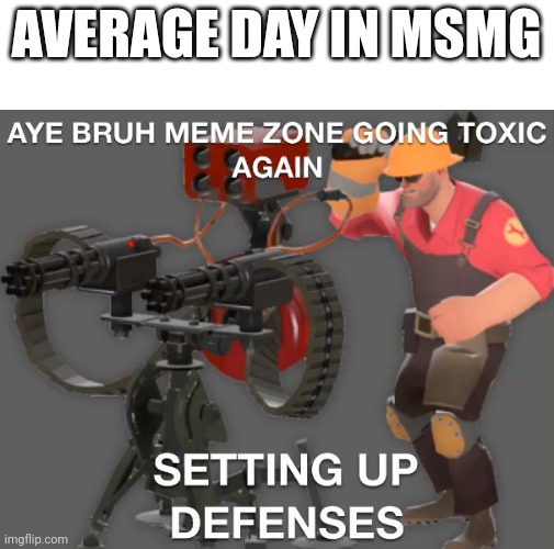 Normalest day in msmg | AVERAGE DAY IN MSMG | image tagged in aye bruh meme zone going toxic again | made w/ Imgflip meme maker