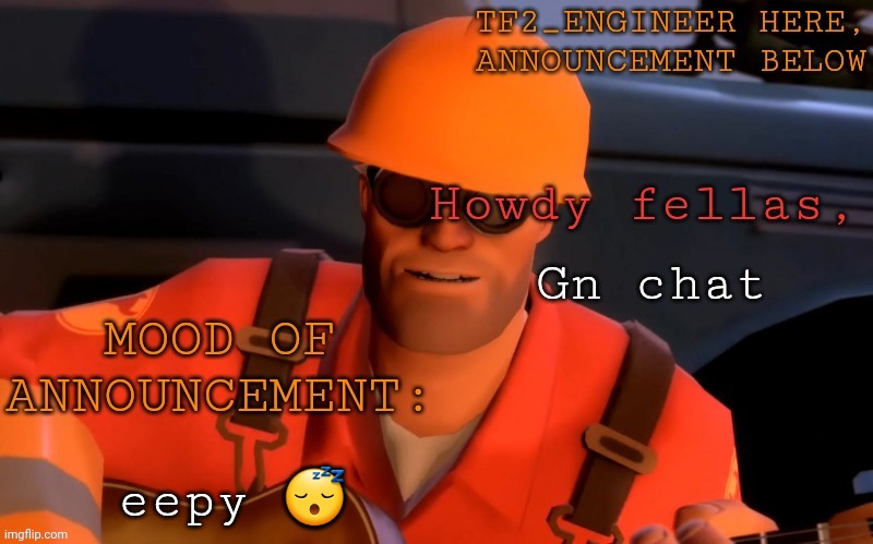 Gn y'all | Gn chat; eepy 😴 | image tagged in tf2_engineer's announcement template | made w/ Imgflip meme maker