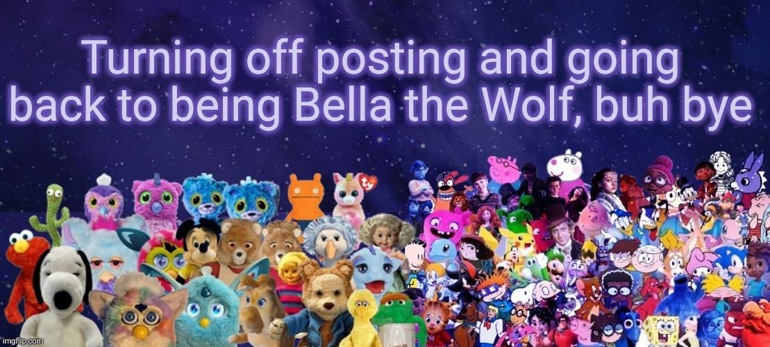 Egg | Turning off posting and going back to being Bella the Wolf, buh bye | image tagged in an announcement | made w/ Imgflip meme maker