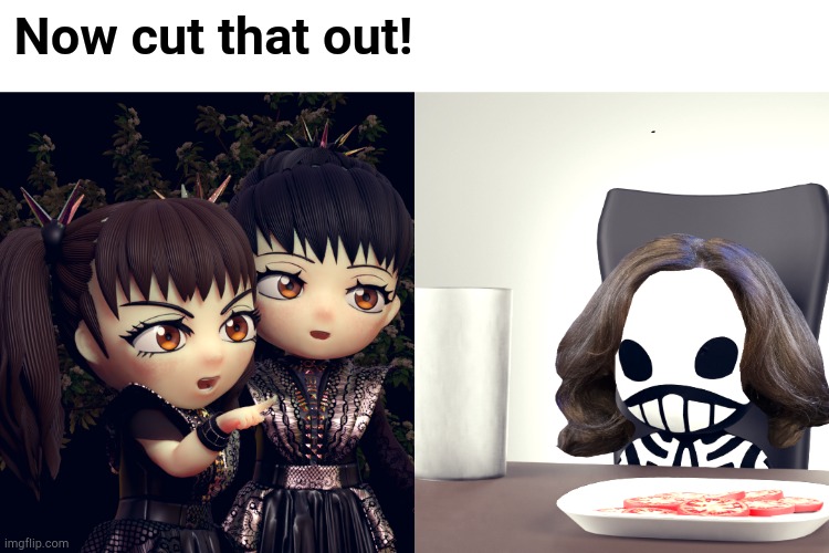 Everybody wants to get into the act | WOT? Now cut that out! | image tagged in babymetal | made w/ Imgflip meme maker