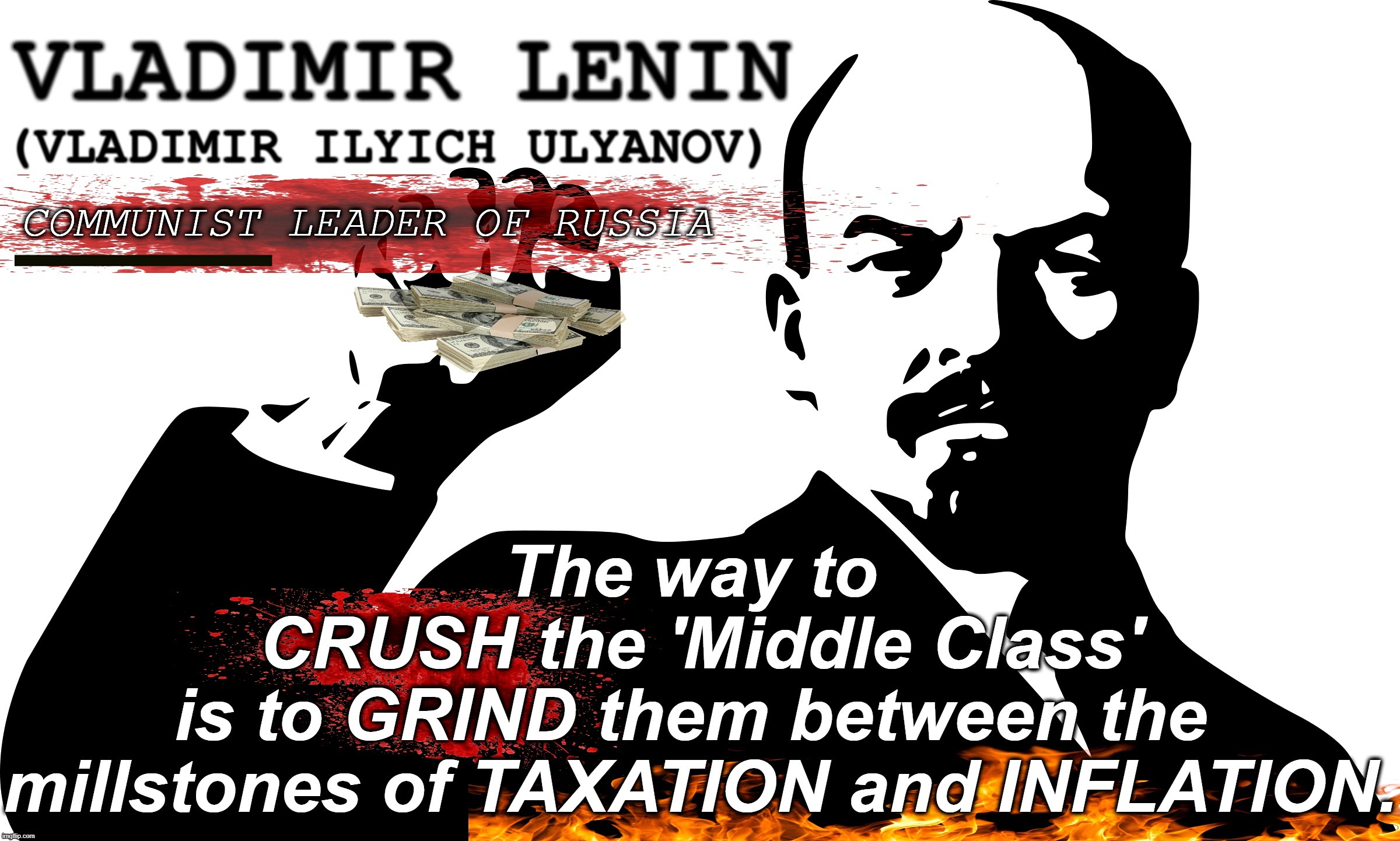 CRUSH MIDDLE CLASS | image tagged in lenin,middle class,taxation,inflation,communist,crush | made w/ Imgflip meme maker