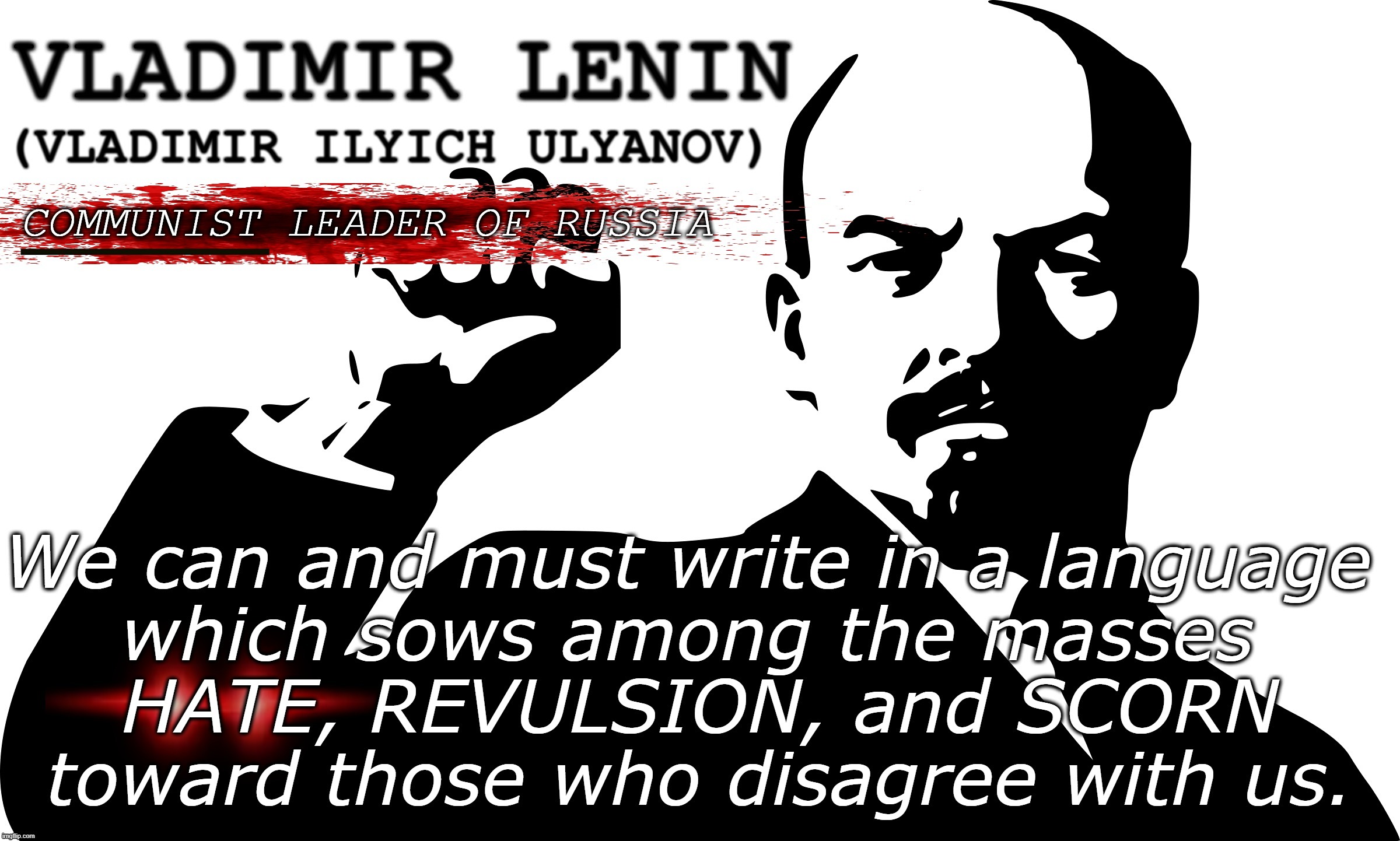 SOW HATE,SCORN,& REVULSION | image tagged in lenin,communist,hate,scorn,revulsion,ostracize those who disagree | made w/ Imgflip meme maker