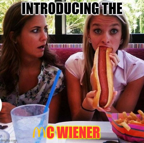 Imagine if  McDonald's sold hotdogs. | INTRODUCING THE; C WIENER | image tagged in hot dog,extra large,mc wiener | made w/ Imgflip meme maker