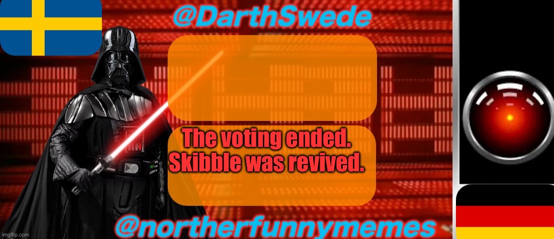 DarthSwede x Northerfunnymemes shared temp | The voting ended. Skibble was revived. | image tagged in darthswede x northerfunnymemes shared temp,voting game s2 | made w/ Imgflip meme maker
