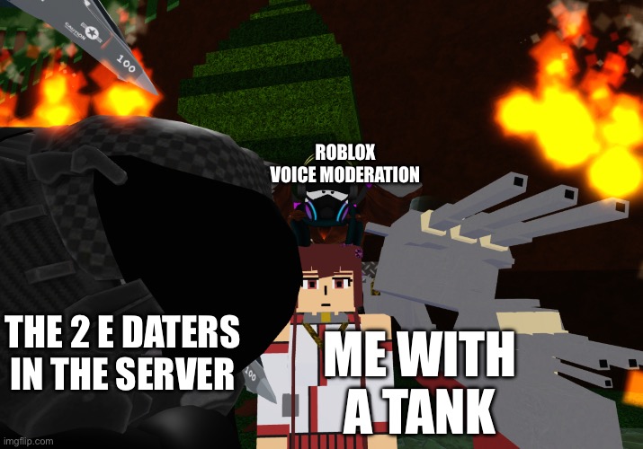 ROBLOX VOICE MODERATION; THE 2 E DATERS IN THE SERVER; ME WITH A TANK | made w/ Imgflip meme maker