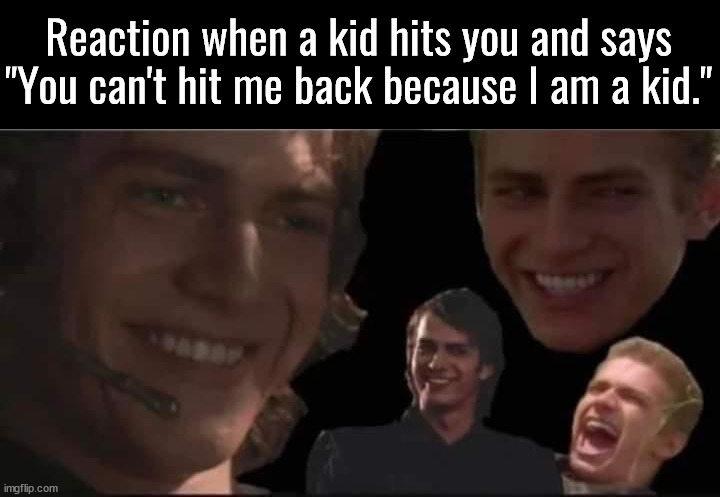 I'll do more than hit you .... | Reaction when a kid hits you and says "You can't hit me back because I am a kid." | image tagged in dark humor | made w/ Imgflip meme maker