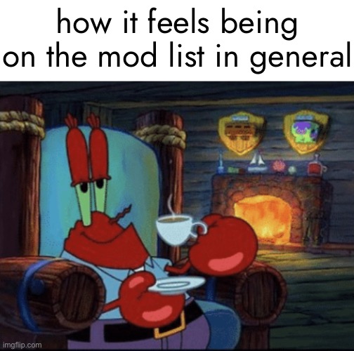 ​ | how it feels being on the mod list in general | made w/ Imgflip meme maker