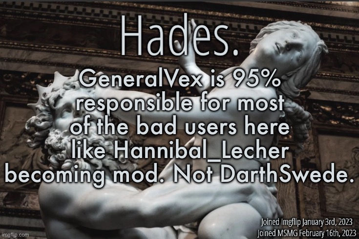 Silver Announcement Template 12.0 Template | GeneralVex is 95% responsible for most of the bad users here like Hannibal_Lecher becoming mod. Not DarthSwede. | image tagged in silver announcement template 12 0 template | made w/ Imgflip meme maker