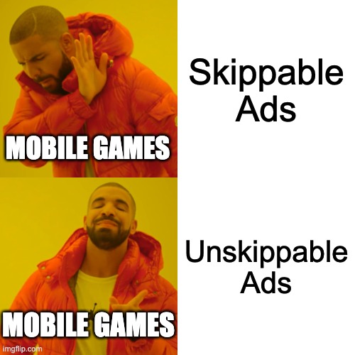 Mobile Games Be Like | Skippable Ads; MOBILE GAMES; Unskippable Ads; MOBILE GAMES | image tagged in memes,drake hotline bling,mobile game ads | made w/ Imgflip meme maker