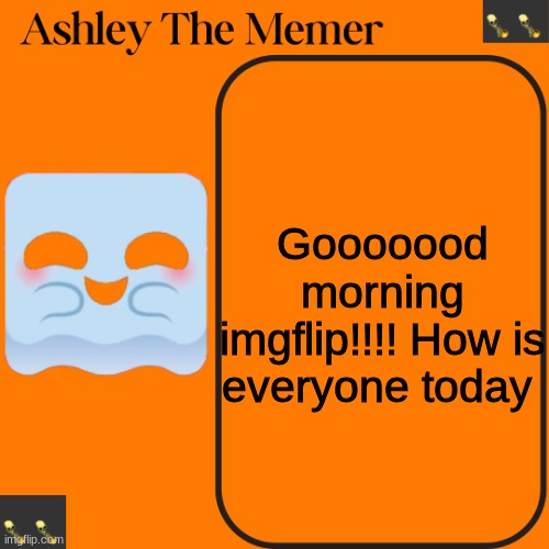 <3 | Gooooood morning imgflip!!!! How is everyone today | made w/ Imgflip meme maker