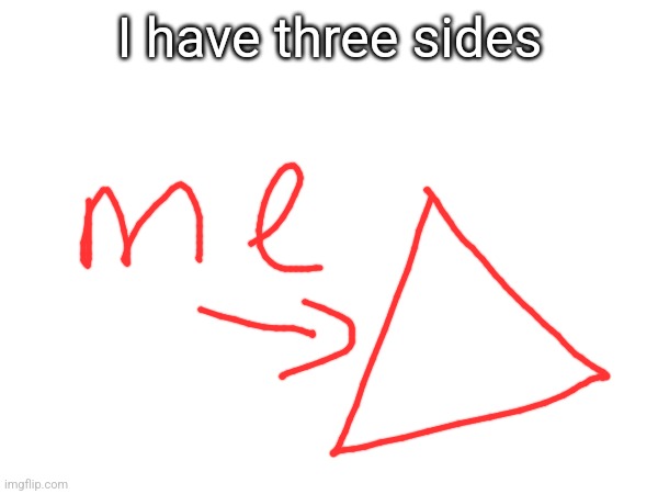I have three sides | made w/ Imgflip meme maker
