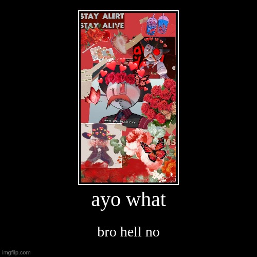 ayo what | ayo what | bro hell no | image tagged in funny,demotivationals | made w/ Imgflip demotivational maker